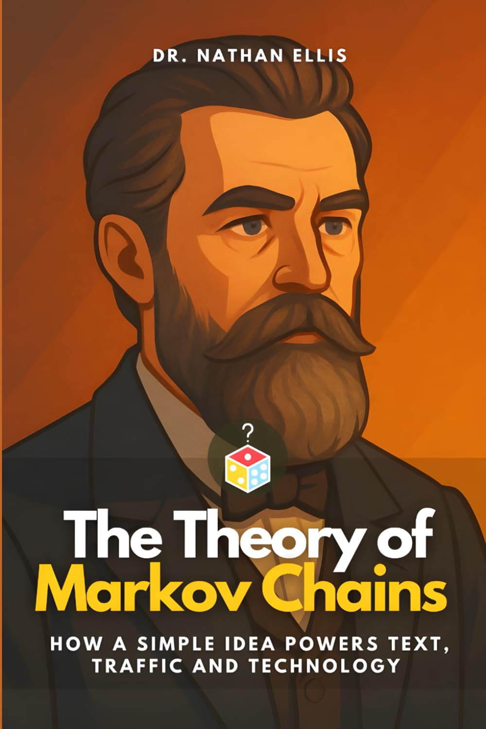 The Theory of Markov Chains: How a Simple Idea Powers Text, Traffic and Technology
