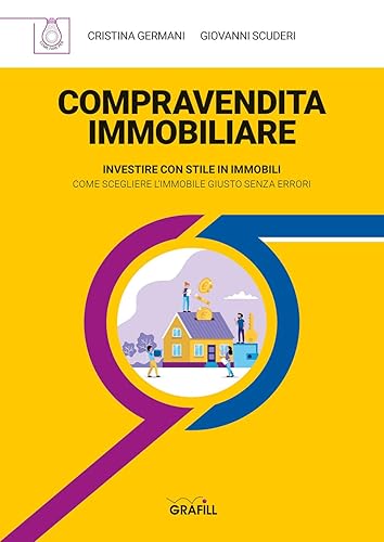 Compravendita immobiliare. Investire con stile in immobili. Come scegliere l'immobile giusto senza errori