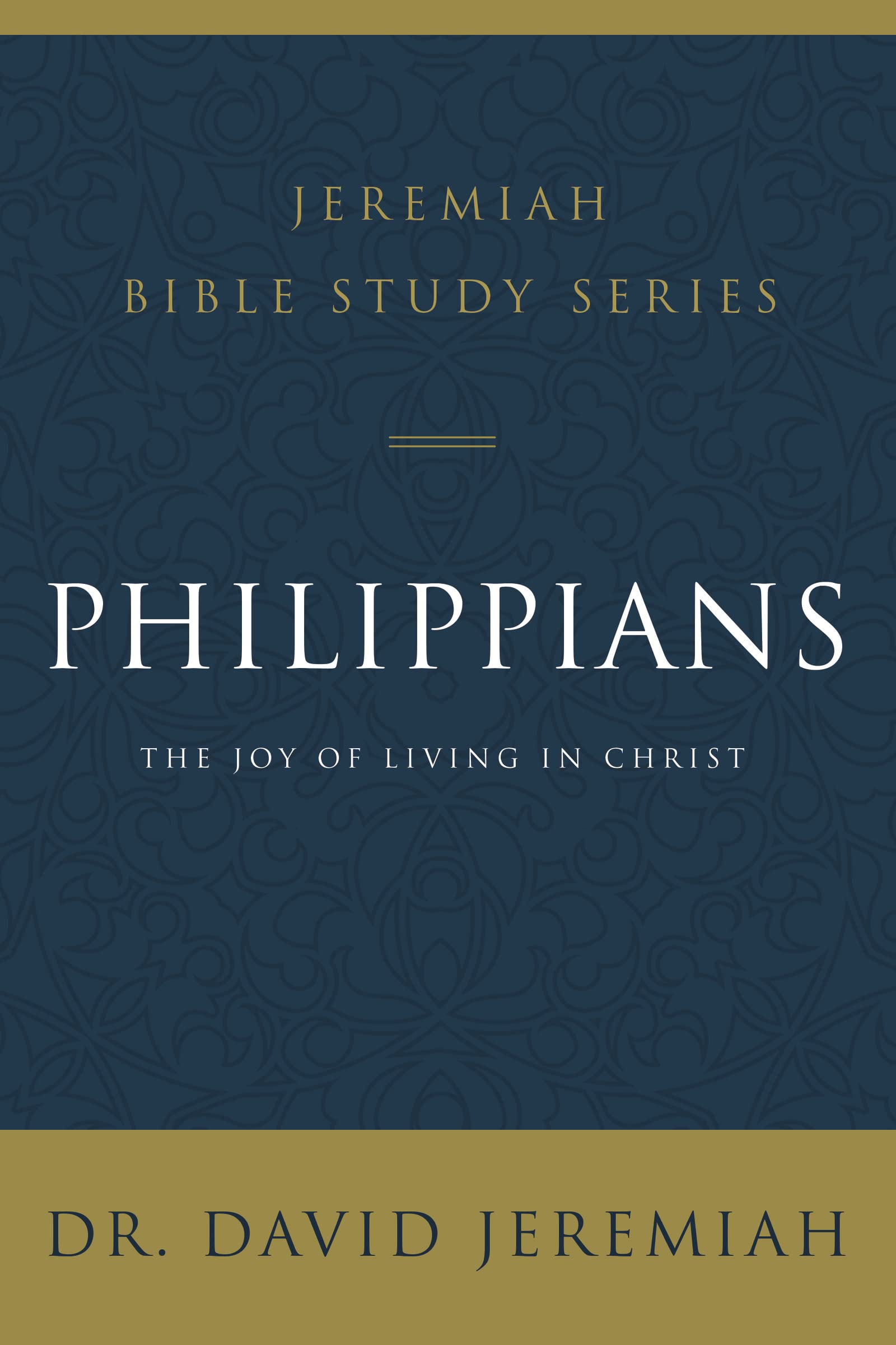 Philippians: The Joy of Living in Christ (Jeremiah Bible Study Series)