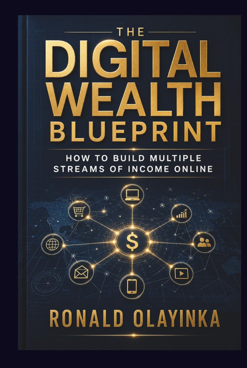 The Digital Wealth Blueprint: How to Build Multiple Streams of Income Online