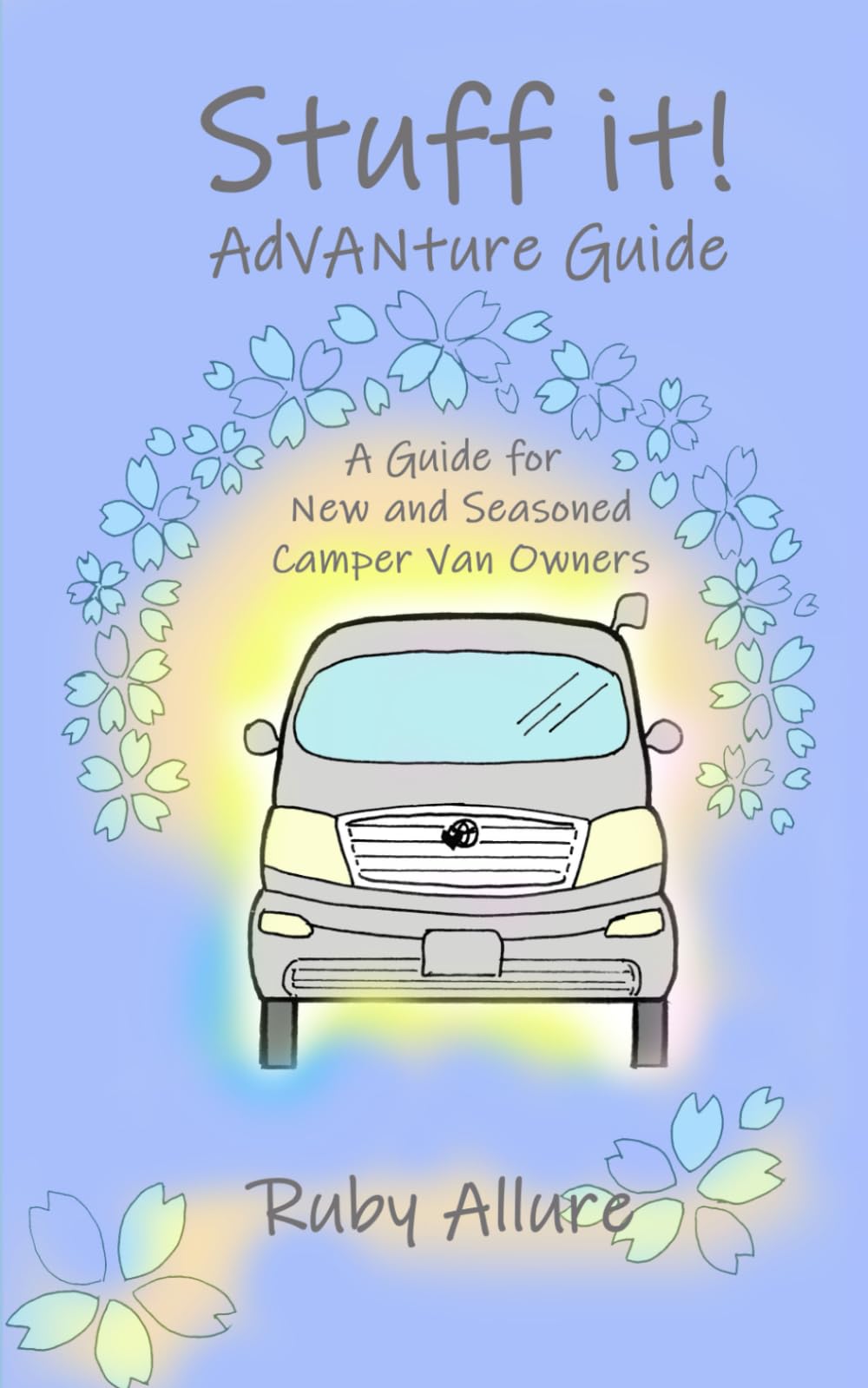 Stuff It! AdVanture Guide: A Guide for New and Seasoned Camper Van Owners (Stuff it! Campervan stories)