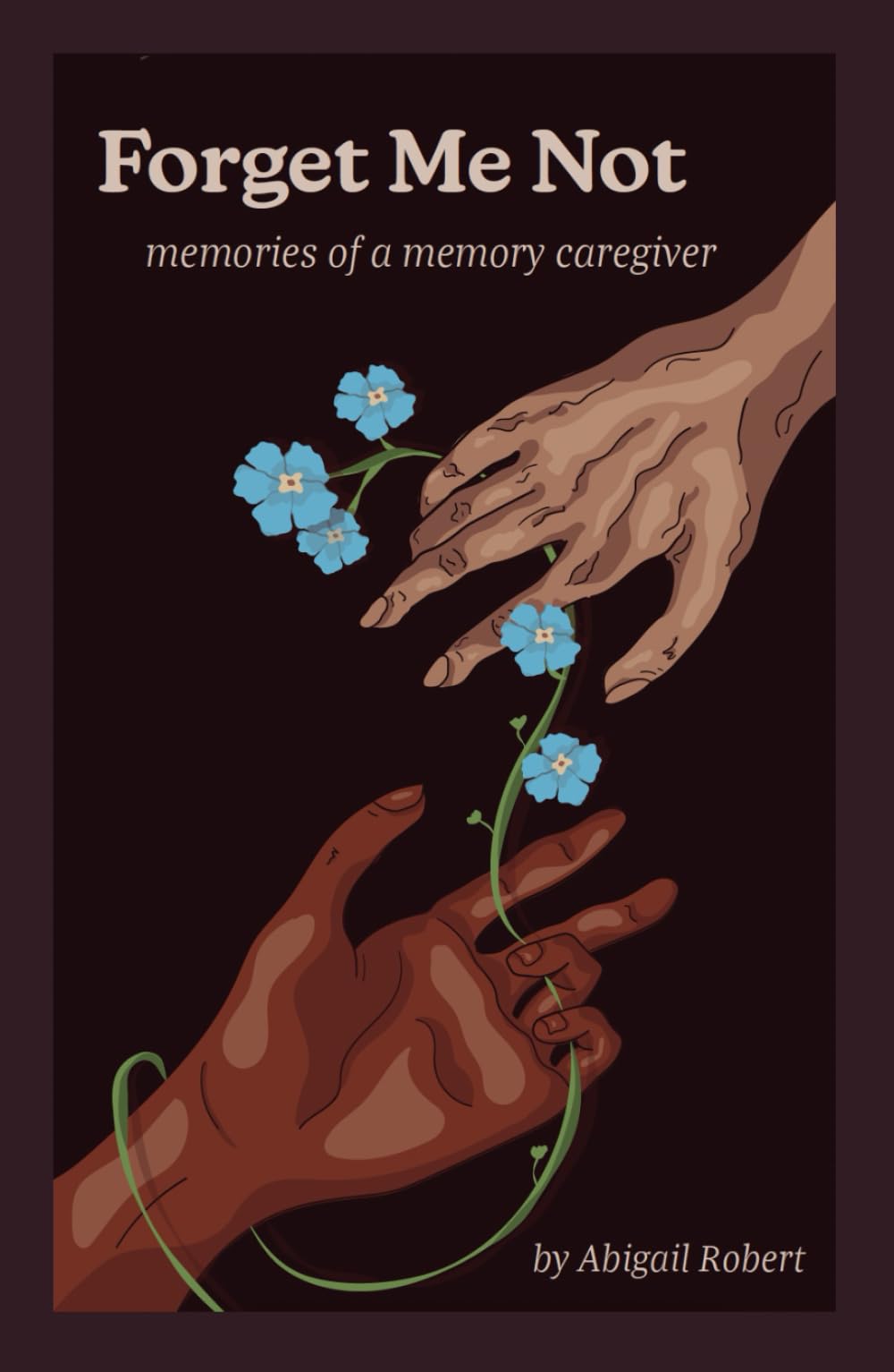 Forget Me Not: Memories of a Memory Caregiver