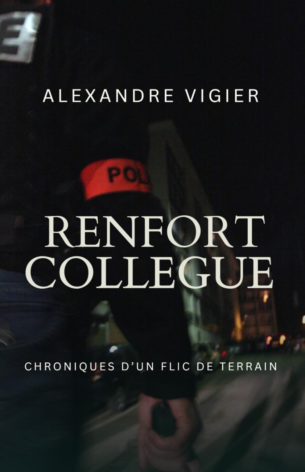 RENFORT COLLÈGUE: Chroniques d’un flic de terrain