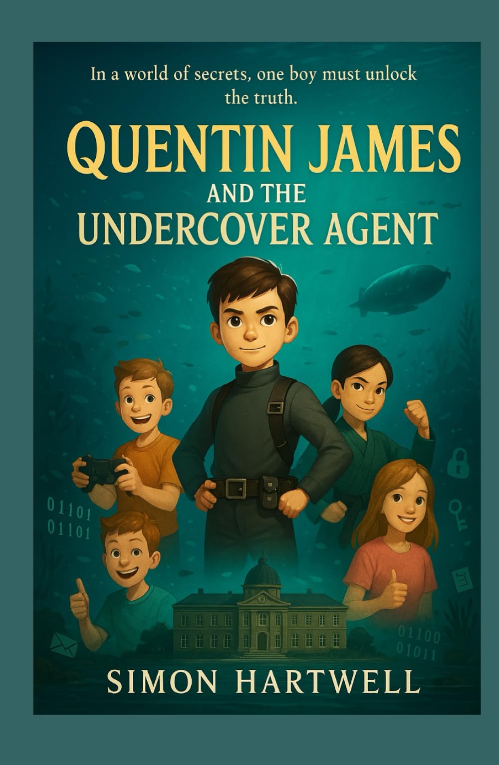 Quentin James and the Undercover Agent: (A school for young spies, spy adventure series for kids, coming of age series for kids, books for kids 8-12) (The Quentin James Adventures)