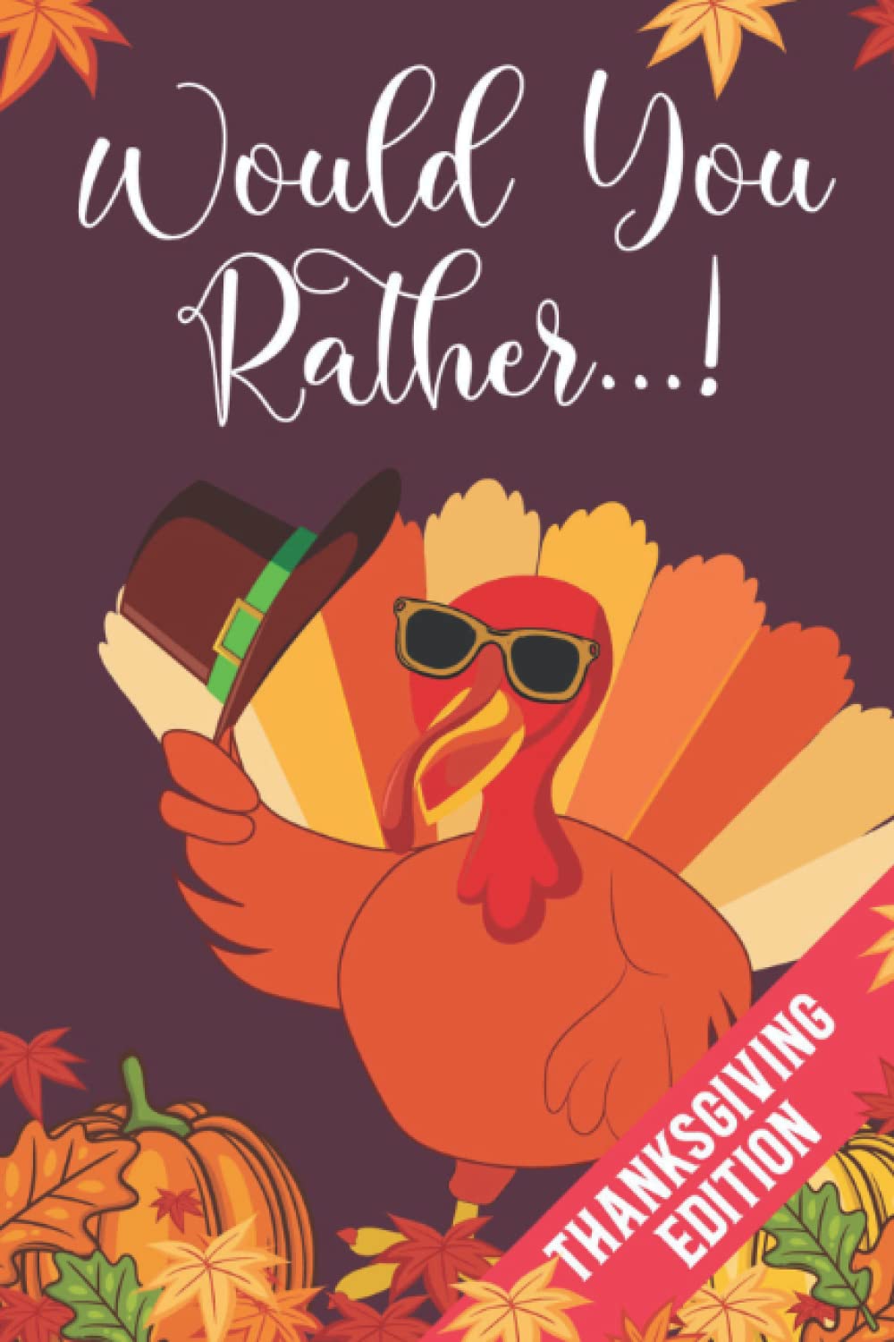 Would You Rather!: A Hilarious, Interactive, Crazy, Silly Question Game Book | Thanksgiving Gift For Kids 6-12