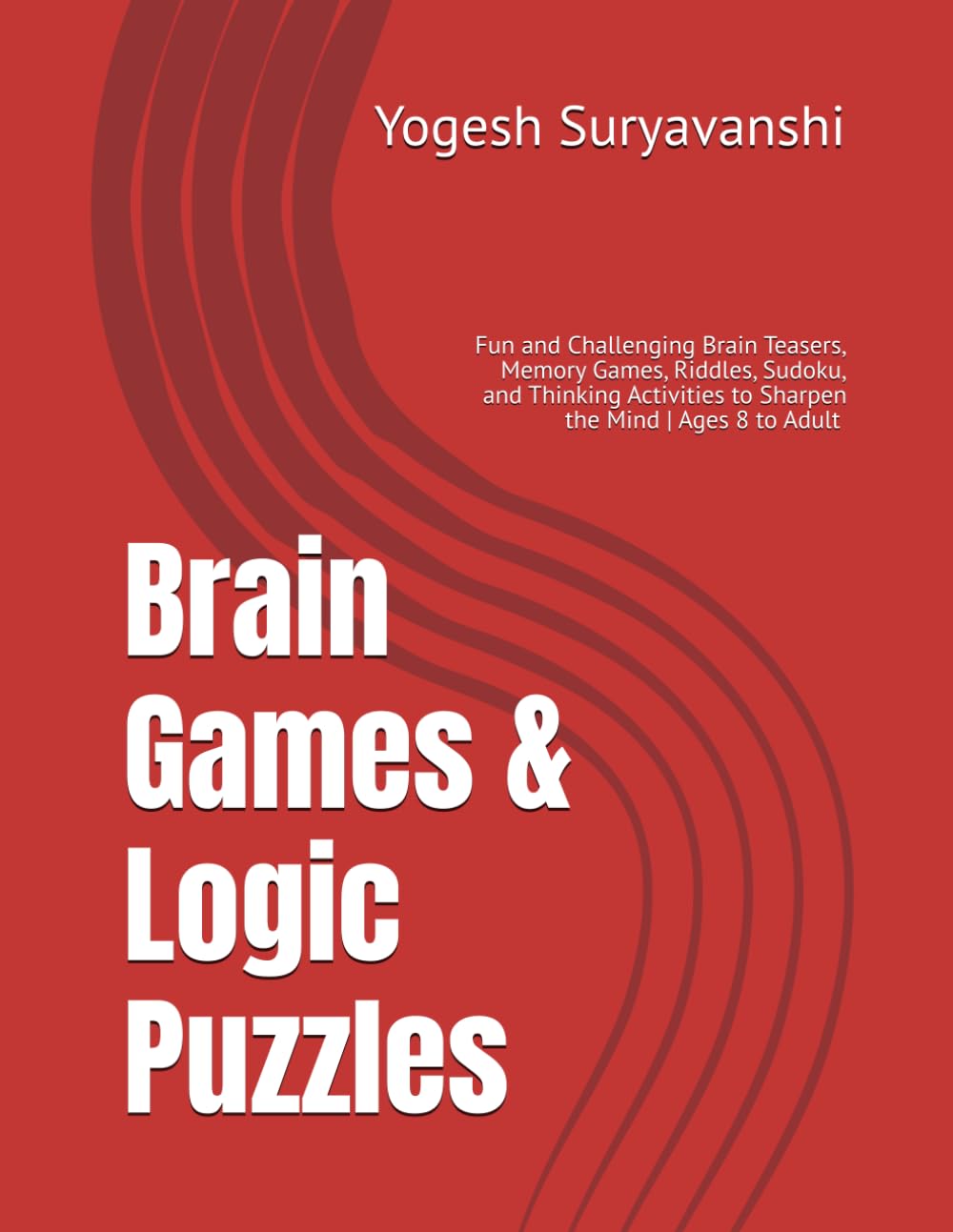 Brain Games & Logic Puzzles: Fun and Challenging Brain Teasers, Memory Games, Riddles, Sudoku, and Thinking Activities to Sharpen the Mind | Ages 8 to Adult | Pages 73 |