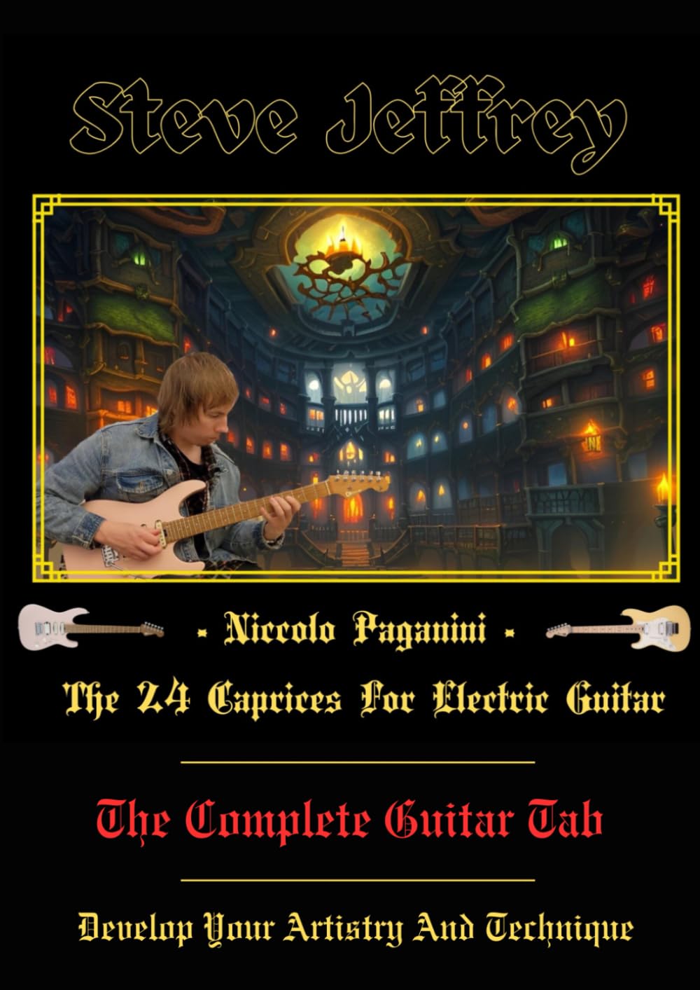 Steve Jeffrey - Niccolo Paganini - The 24 Caprices For Electric Guitar - The Complete Guitar Tab: Develop Your Artistry And Technique
