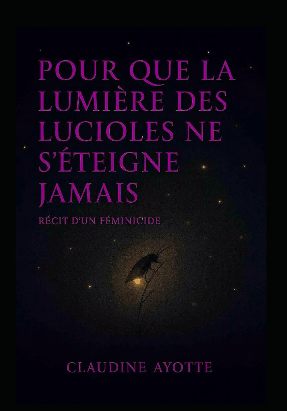 Pour que la lumière des lucioles ne s'éteigne jamais: récit d'un féminicide
