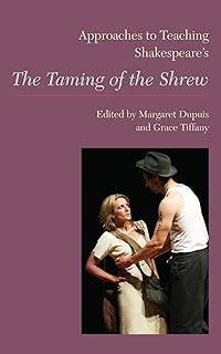 Approaches to Teaching Shakespeare's The Taming of the Shrew (Approaches to Teaching World Literature Book 123)