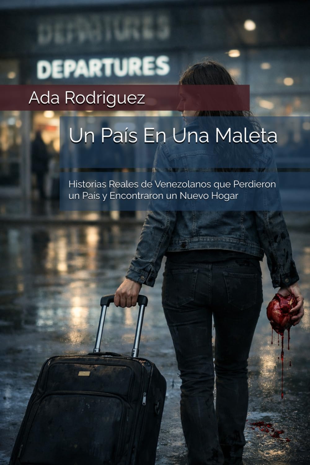 Un País En Una Maleta: Historias Reales de Venezolanos que Perdieron un País y Encontraron un Nuevo Hogar