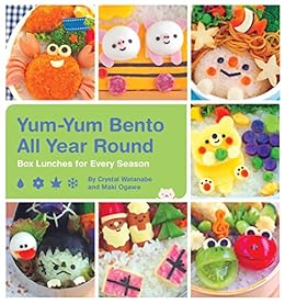 Yum-Yum Bento All Year Round: Box Lunches for Every Season by [Crystal Watanabe, Maki Ogawa]