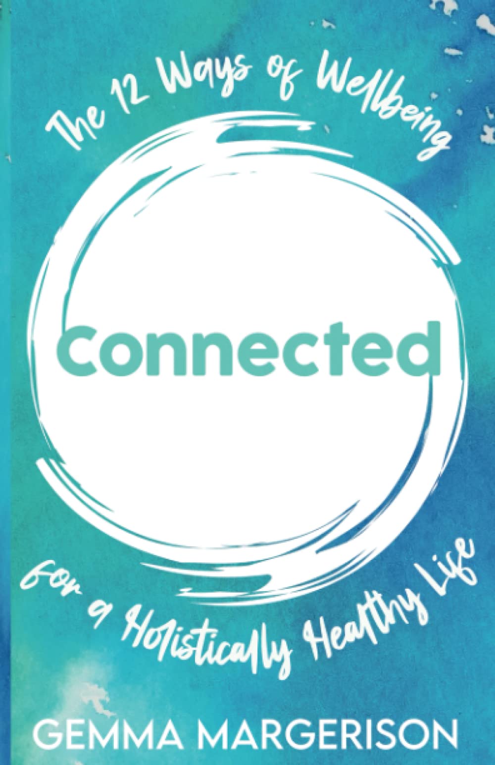 Connected: The 12 Ways of Wellbeing for a Holistically Healthy Life