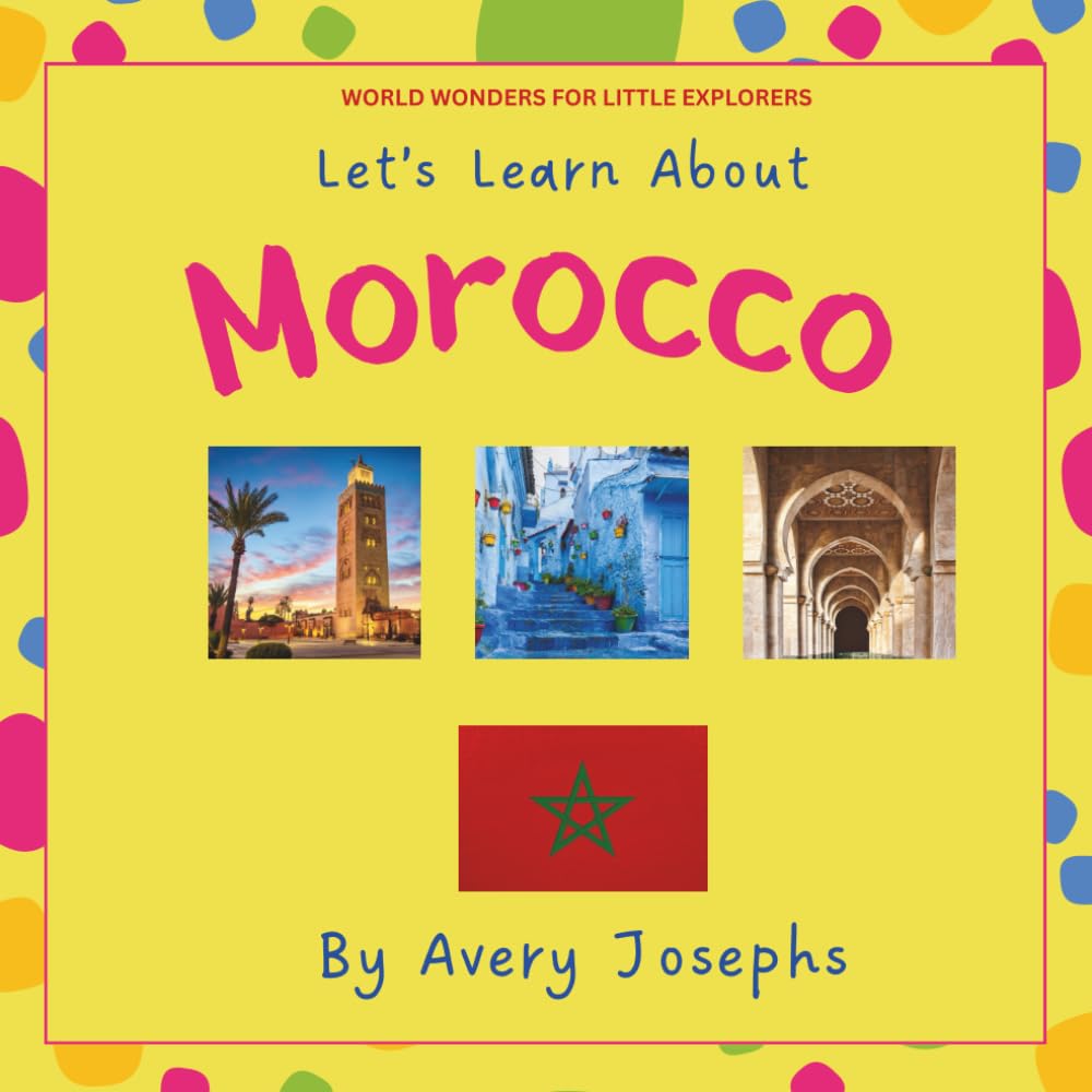 Morocco: Let’s Learn About Morocco: World Wonders for Little Explorers