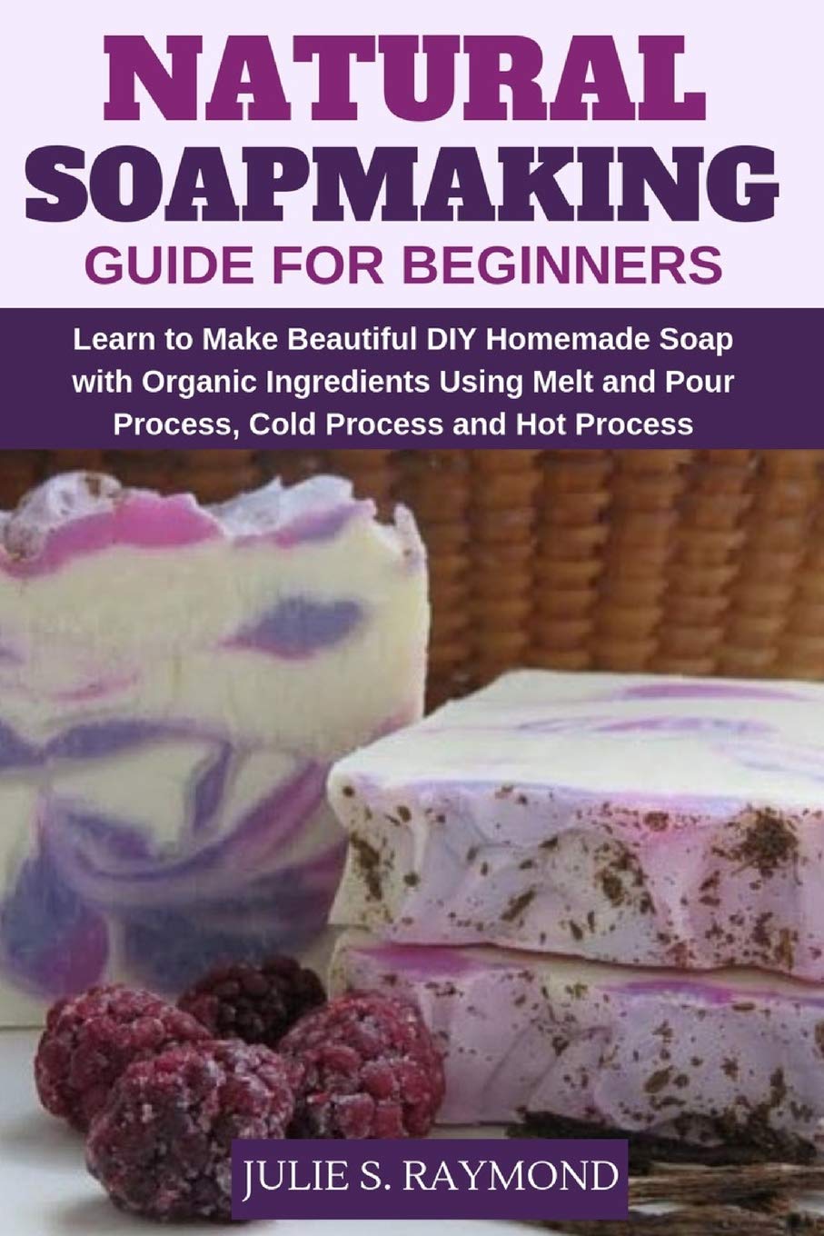Natural Soapmaking Guide for Beginners: Learn to Make Beautiful DIY ...