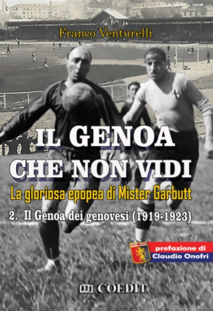 Il Genoa Che Non Vidi. La Gloriosa Epopea Di Gister Garbutt. Il Genoa Dei Genovesi (1919-1923) (Vol. 2) - 4
