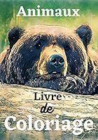 Livre de Coloriage Animaux: 80 Animaux Magnifiques Anti-Stress � Colorier B089CVZ63L Book Cover