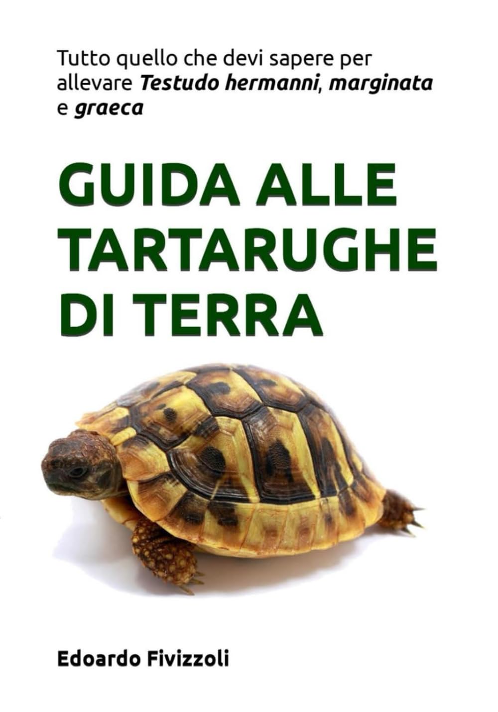 Tartarughe di terra: guida come tenerle: Guida completa al allevamento delle Testudo hermanni, marginata e graeca