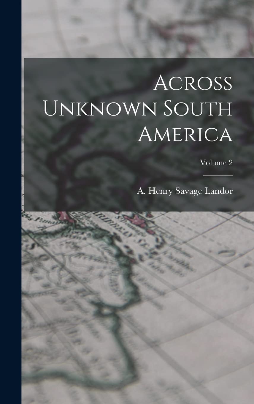 Across Unknown South America Tome 2, Beau Livre d'Histoire pour Collectionneurs