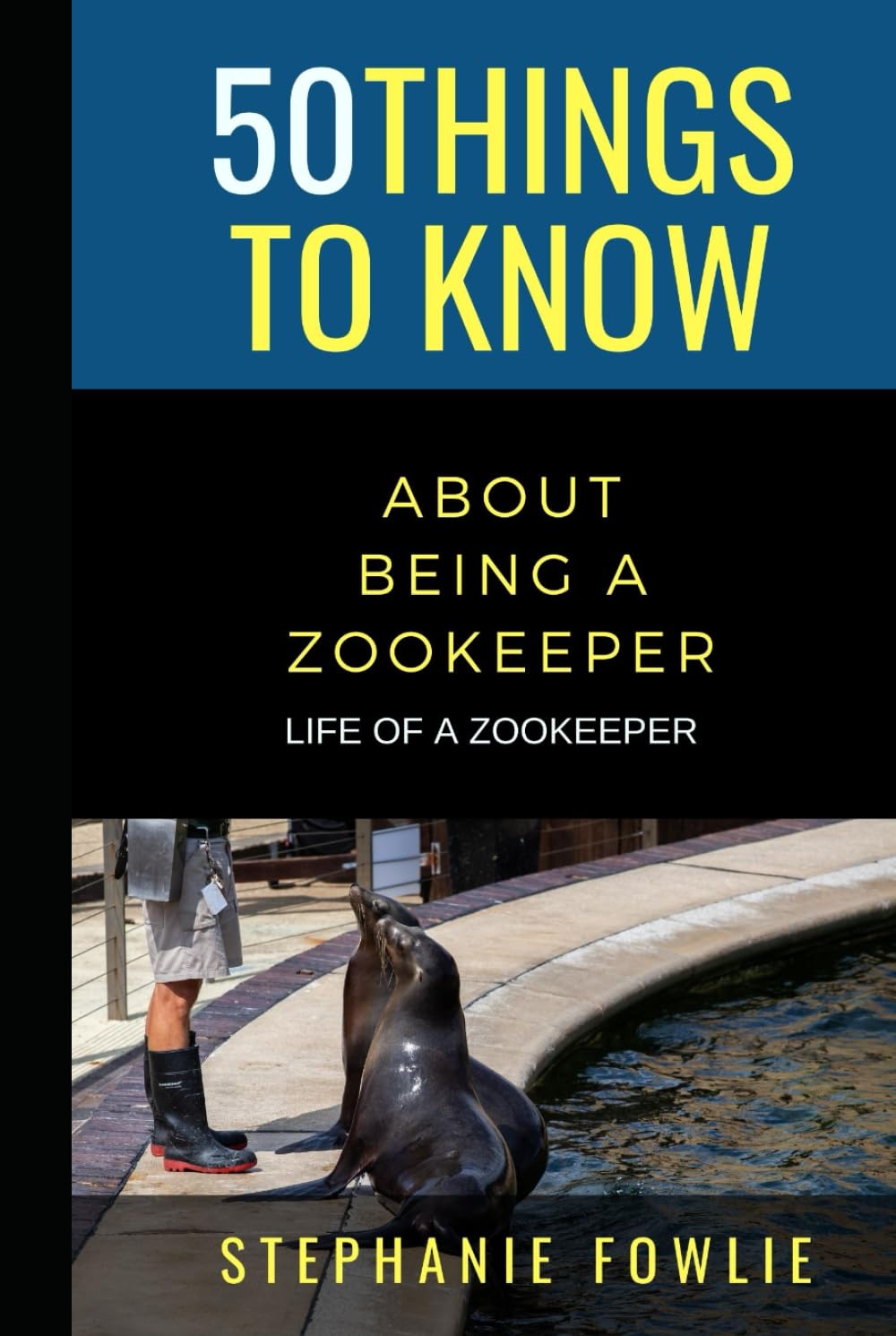 50 Things to Know About Being a Zookeeper: LIFE OF A ZOOKEEPER (50 Things to Know About Pets and Animals: Practical guides, breed facts, and animal care tips for curious readers and pet lovers)