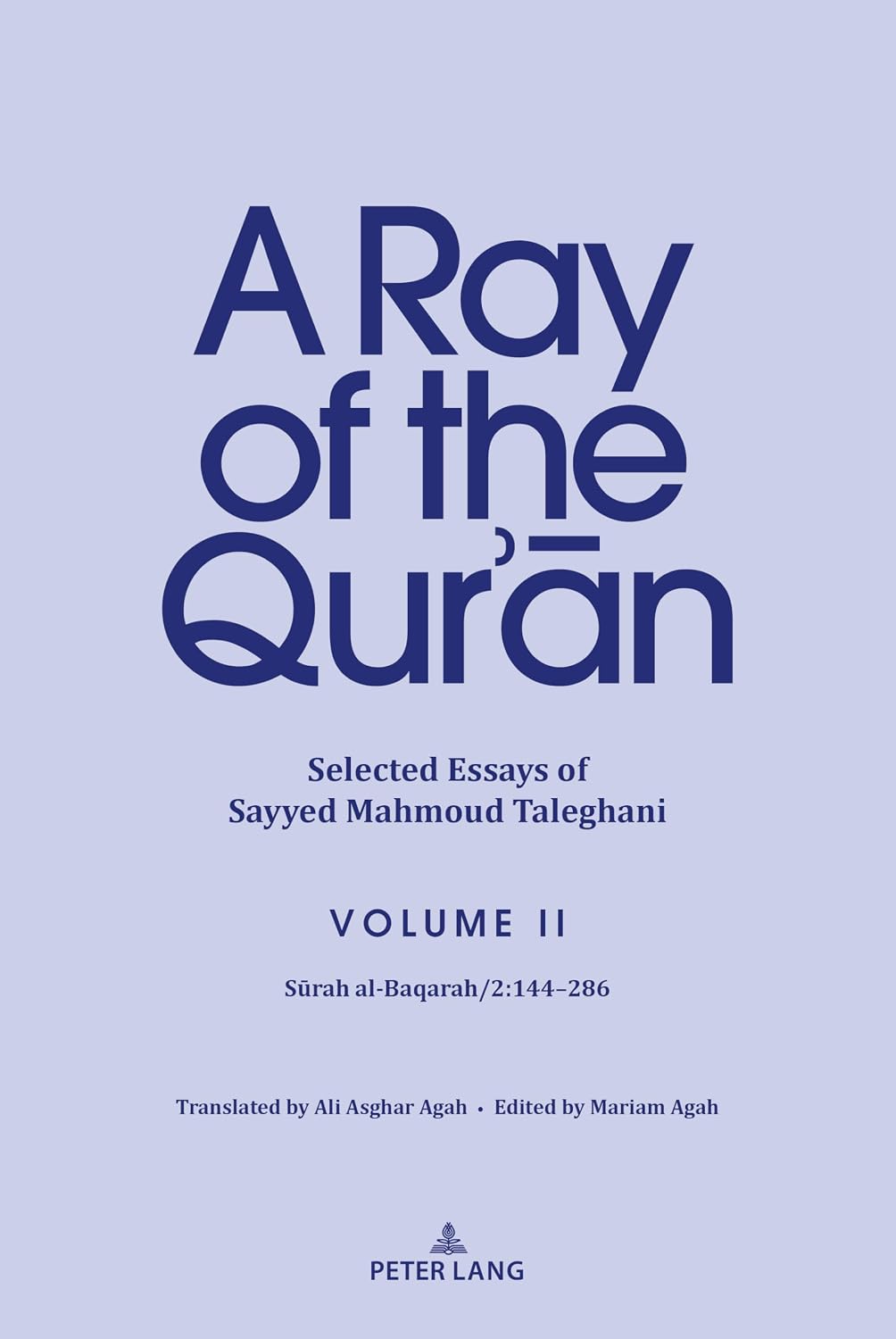 A Ray of the Qur’ān: Selected Essays of Sayyed Mahmoud Taleghani Volume II: Sūrah al-Baqarah/2:144-286