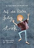  Auf die Plätze, fertig, strick...: Ein Strick-Lernbuch für Kinder