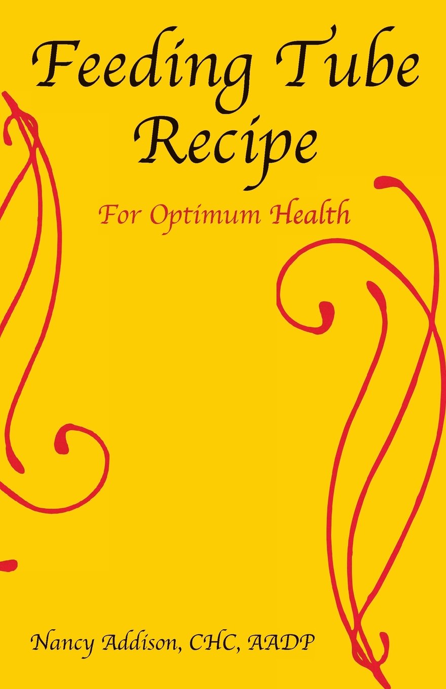 Feeding Tube Recipe for Optimum Health: Volume 2 (The Healing Diet)