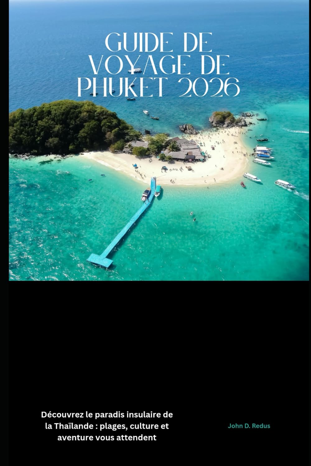 Guide de voyage de Phuket 2026: Découvrez le paradis insulaire de la Thaïlande : plages, culture et aventure vous attendent (2026 Travel Companion)