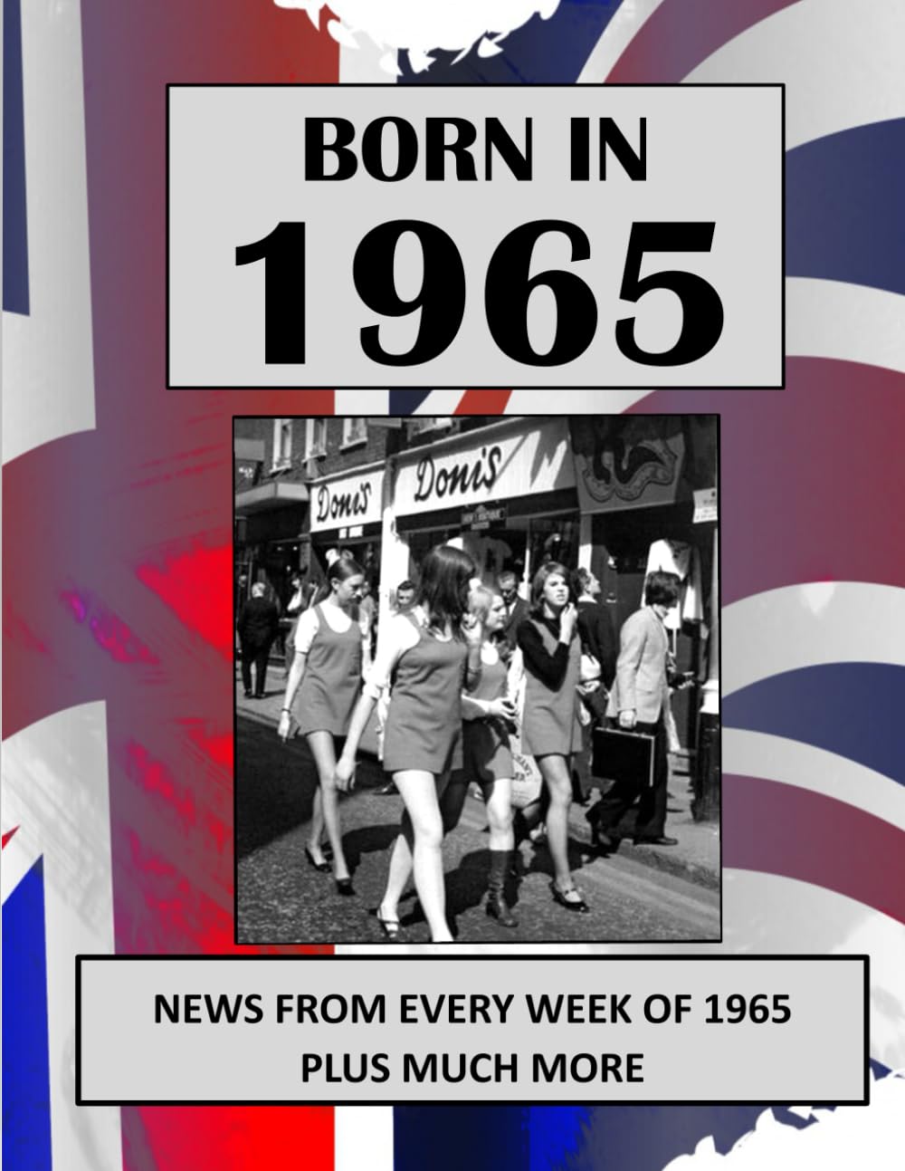 Born in 1965 How Times Have Changed: UK and World news from every week of 1965. How times have changed from the 1960s to the 21st century.