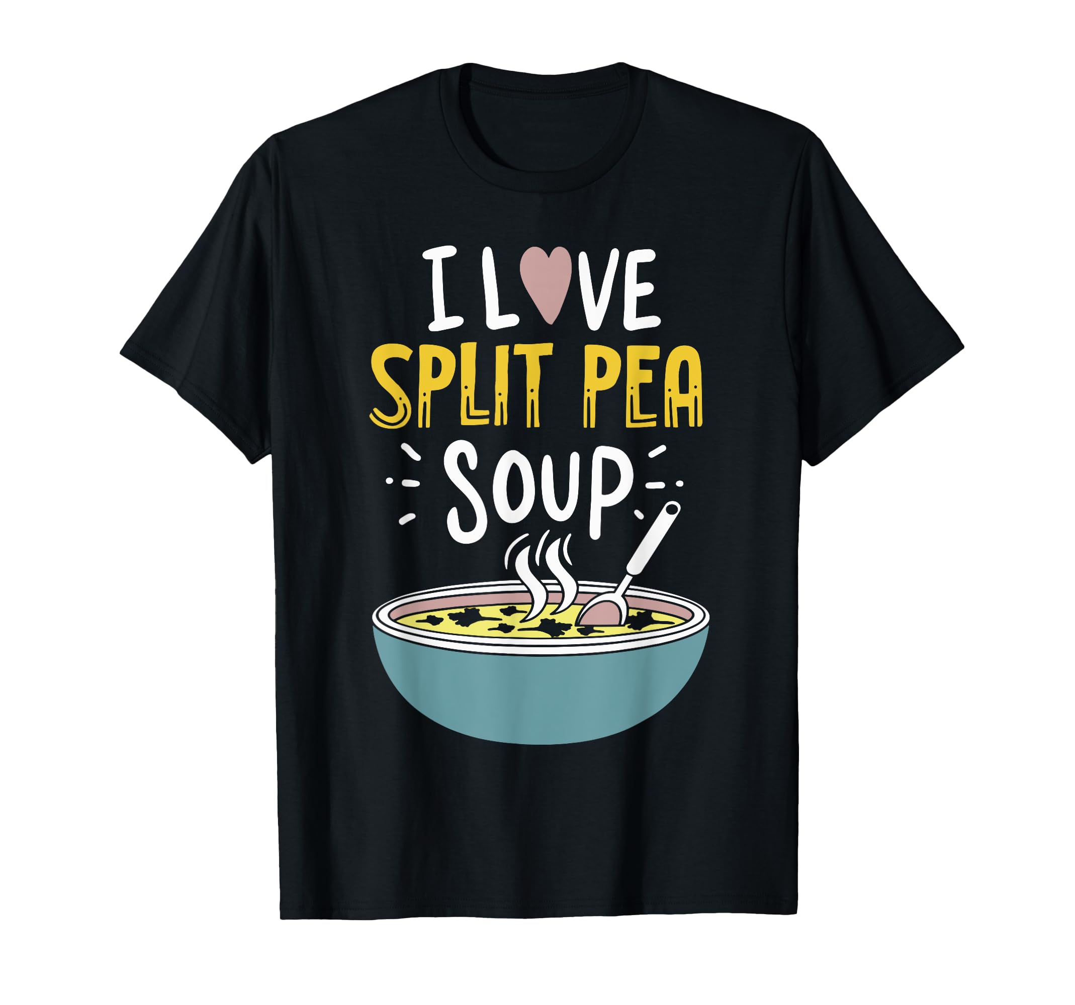 I Love Split Pea Soup Funny Soup Lover Gift T-Shirt ...