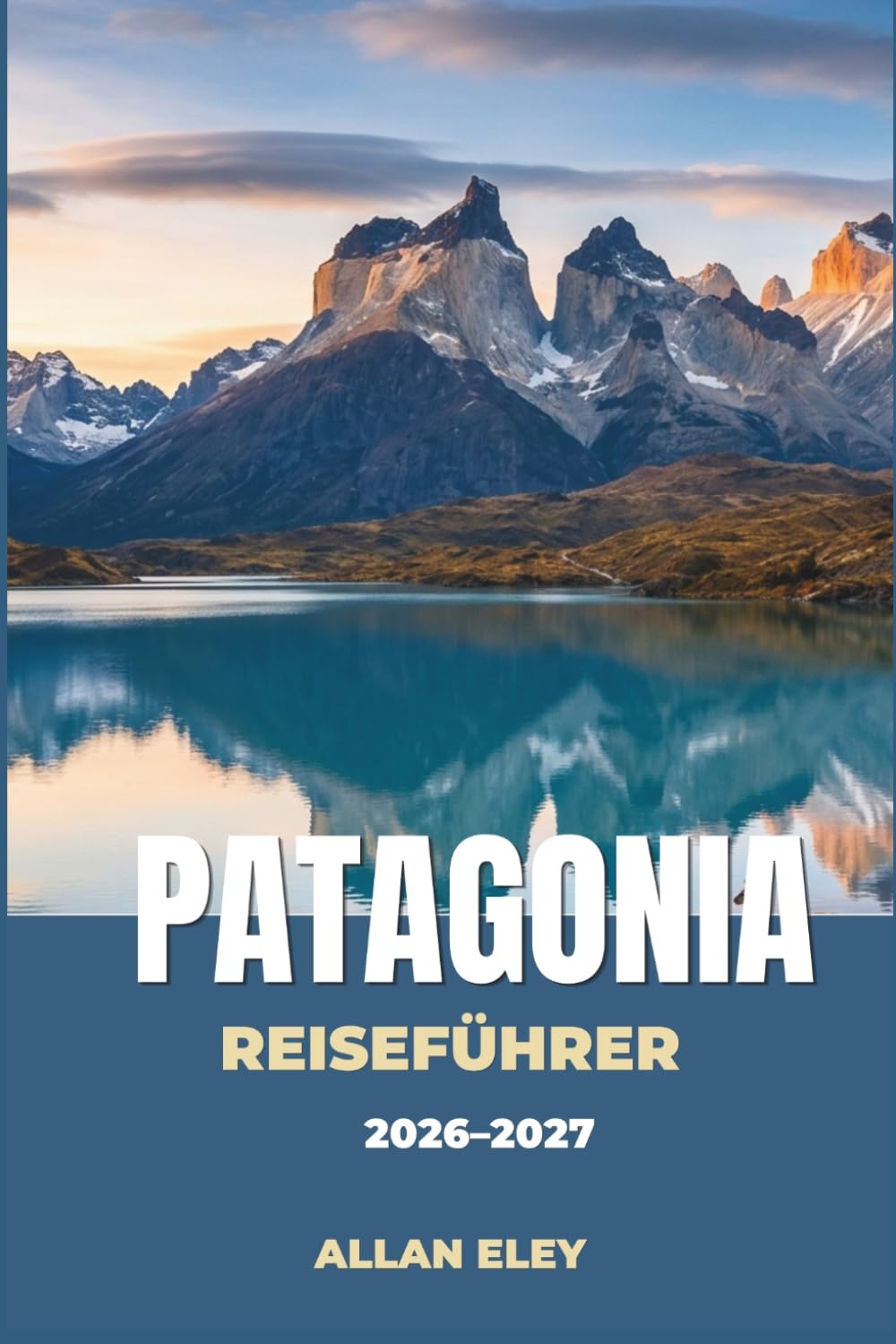 Patagonien-Reiseführer 2026–2027: Gletscher, Granittürme und Steppentiere im südlichen Chile und Argentinien