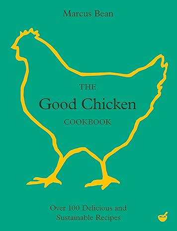 The Good Chicken Cookbook: Over 100 Delicious and Sustainable Recipes-Wow! eBook