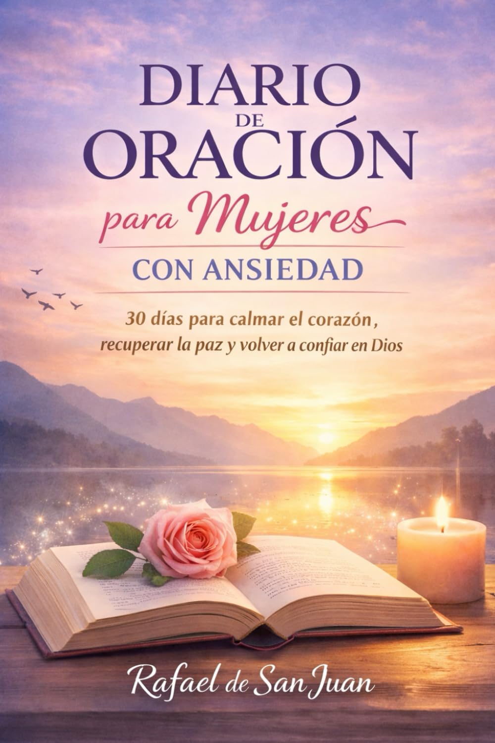 DIARIO DE ORACIÓN PARA MUJERES CON ANSIEDAD: 30 días para calmar el corazón, recuperar la paz y volver a confiar en Dios