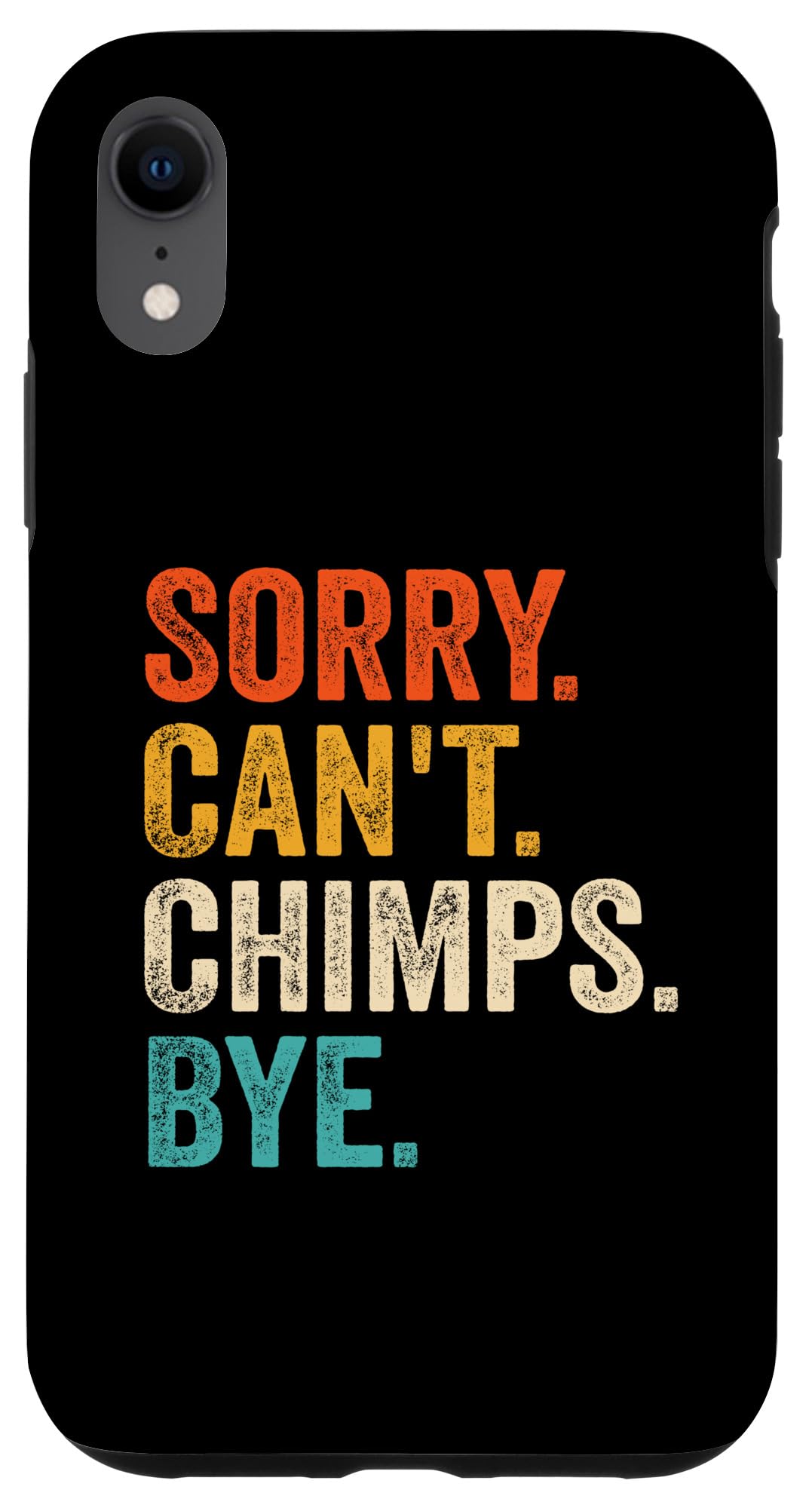 iPhone XR Sorry Can't Chimps Bye Funny Chimpanzee Case
