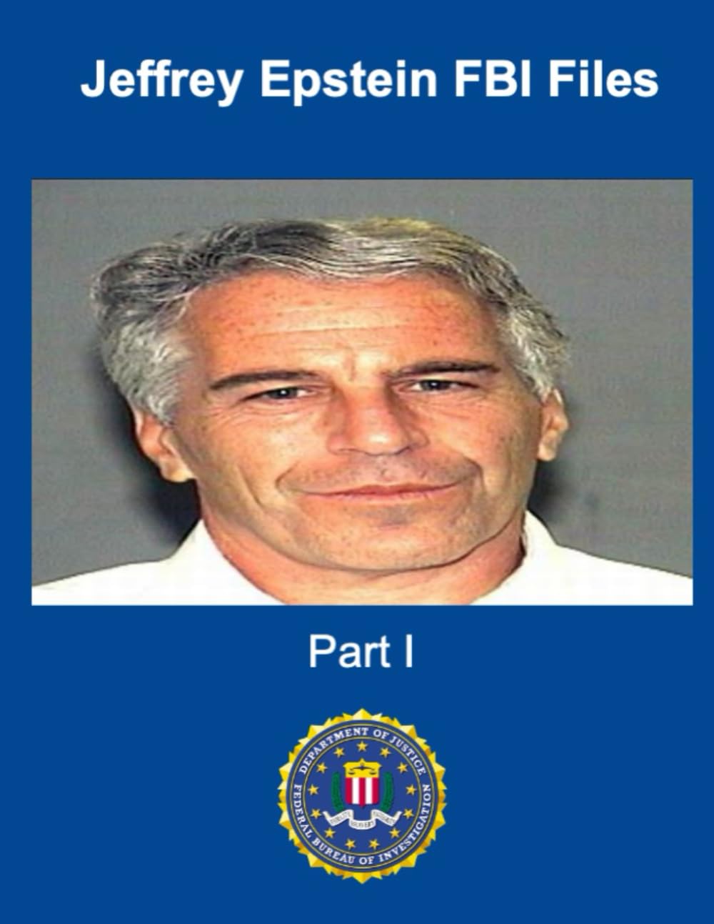 Jeffrey Epstein FBI Files: Part I