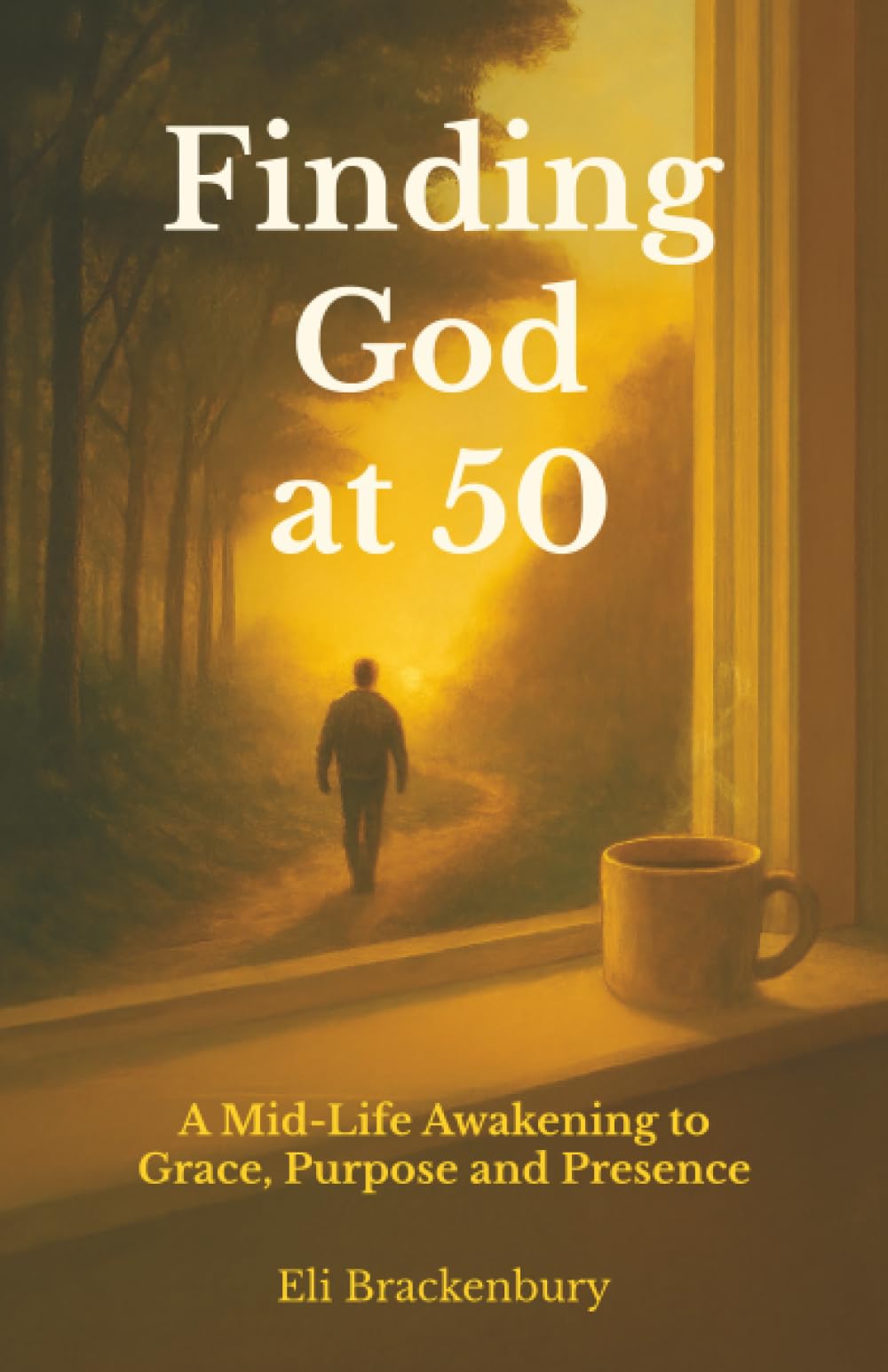 Finding God at 50: A Mid-Life Awakening to Grace, Purpose and Presence