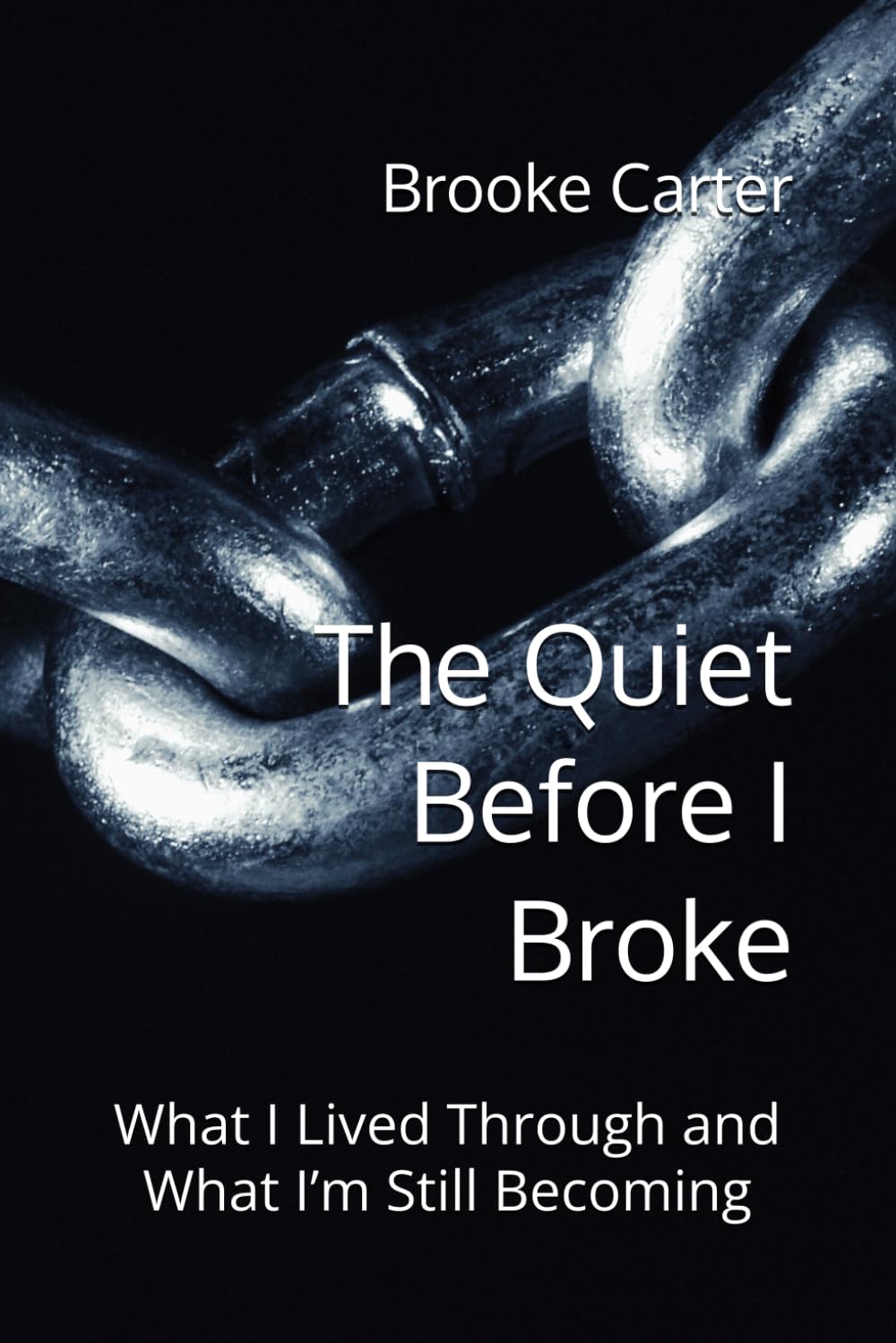 The Quiet Before I Broke: What I Lived Through and What I’m Still Becoming