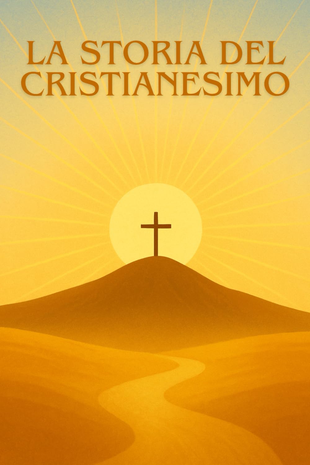 LA STORIA DEL CRISTIANESIMO: Dalle origini di Gesù allo sviluppo della Chiesa: un’esplorazione chiara e avvincente della religione che ha trasformato il mondo