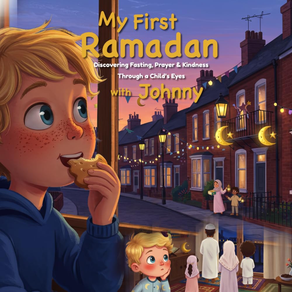 My First Ramadan with Johnny: Discovering ٍ Fasting, Prayer & Kindness Through a Child’s Eyes