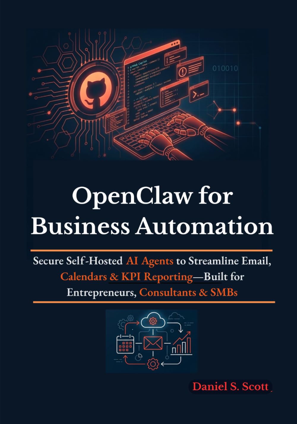 OpenClaw for Business Automation: Secure Self-Hosted AI Agents to Streamline Email, Calendars & KPI Reporting—Built for Entrepreneurs, Consultants & SMBs
