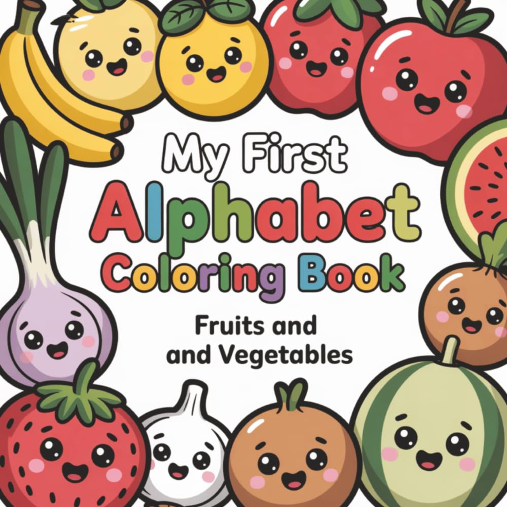 My First Alphabet Coloring Book: Learn the ABCs with Fruits and Vegetables, Big Letters and Early Learning Fun | Coloring Book for Toddlers Ages 2–5