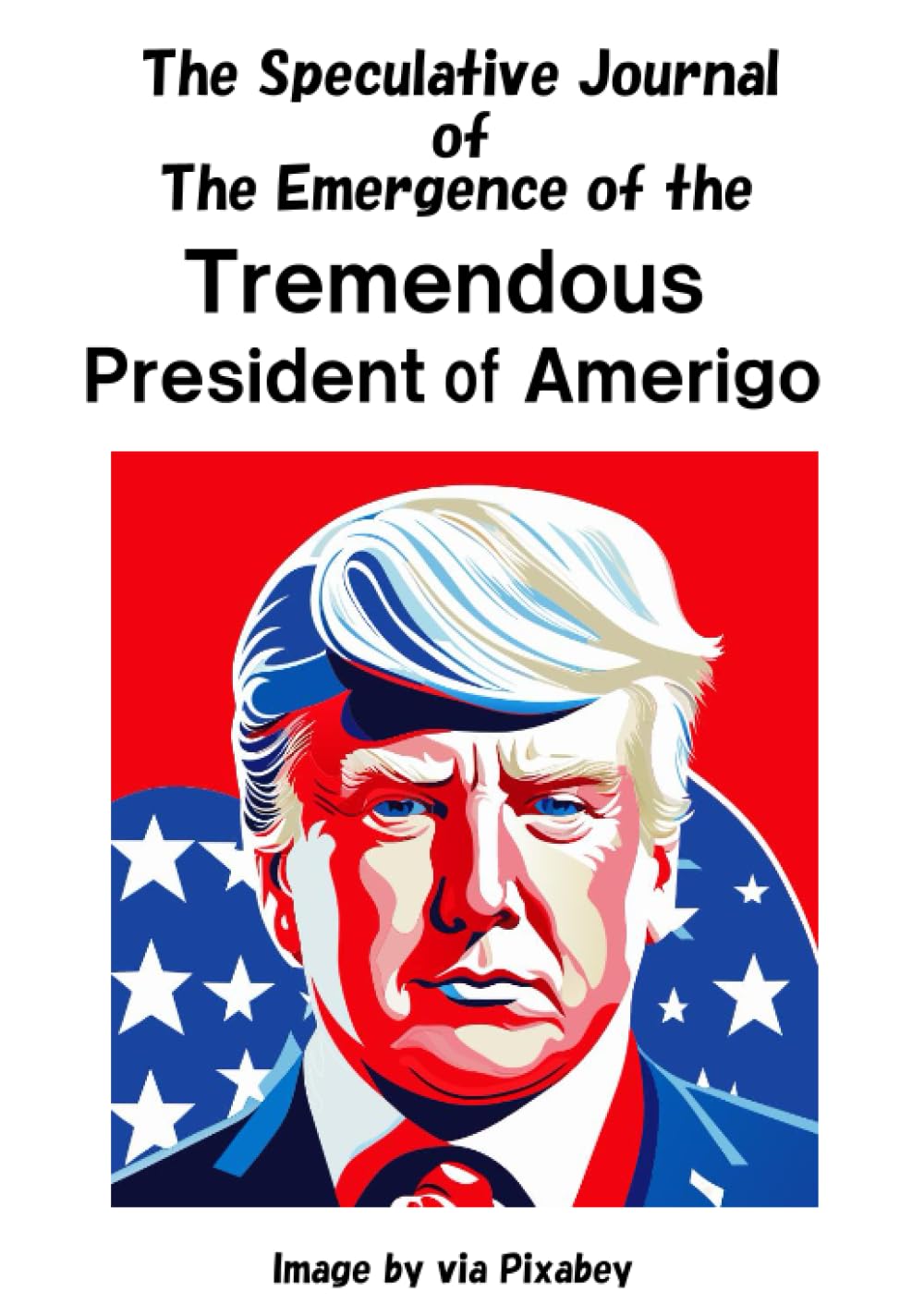 The Speculative Journal of the Emergence of the Tremendous President of Amerigo