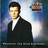 Whenever You Need Somebody-Rick Astley
