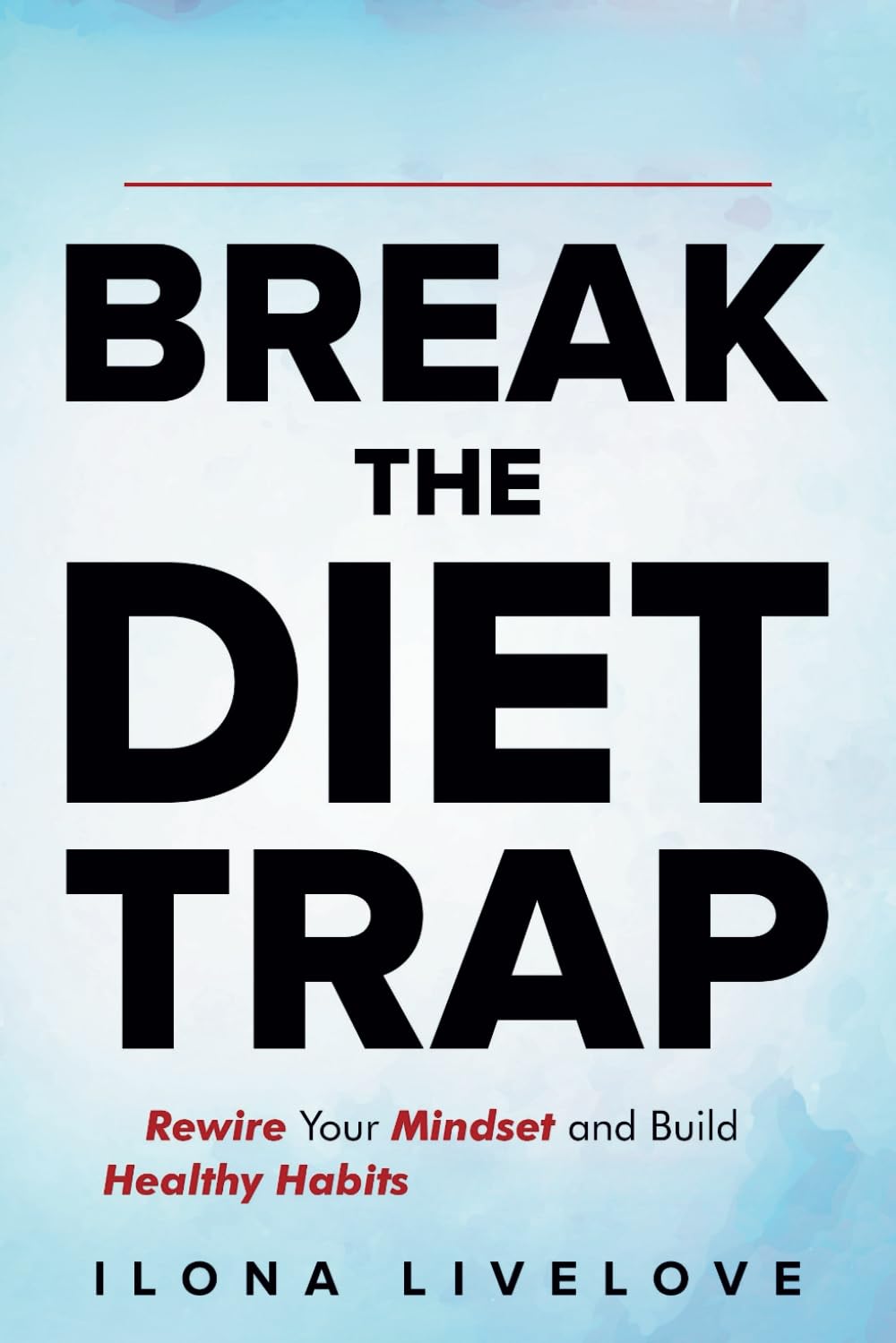 Break the Diet Trap: The Easy Way to Lose Weight and Feel Great (Without Stress or Dieting): Rewire Your Mindset and Build Healthy Habits That Last a Lifetime