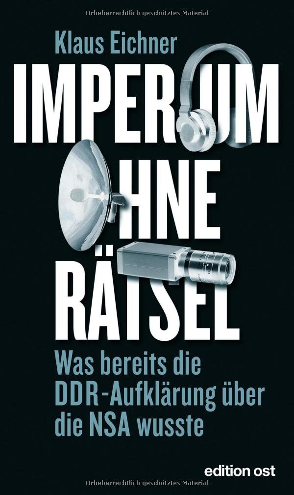 Imperium ohne Rätsel: Was bereits die DDR-Aufklärung über die NSA wusste (edition ost)
