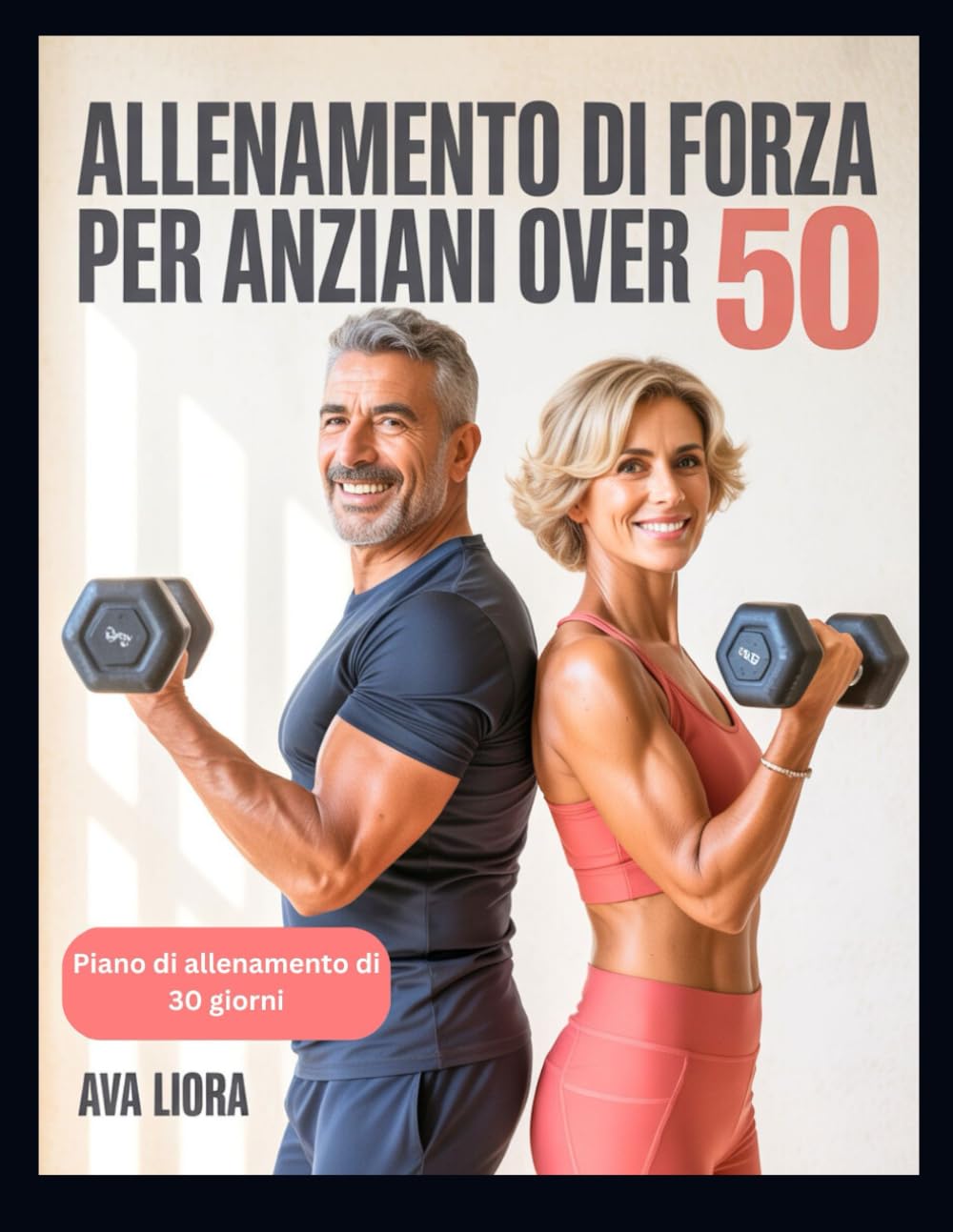 ALLENAMENTO DI FORZA PER ANZIANI OVER 50: Guida completa passo dopo passo per prevenire le cadute, sviluppare i muscoli, migliorare la stabilità e l'equilibrio