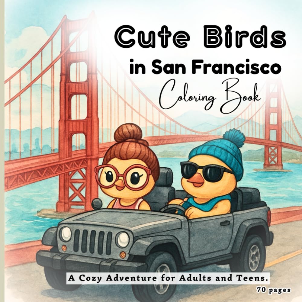 Cute Birds in San Francisco Coloring Book: A Cozy Adventure for Adults and Teens.