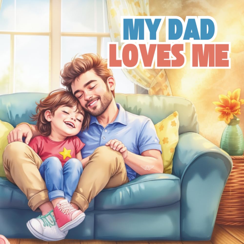 My Dad Loves Me: A Delightful Bedtime Storybook for Kids, Christian Children's Story Book, Father's Day Story, Dad Storybook, 8.5 x 8.5 inches, 33 Pages, Paperback"