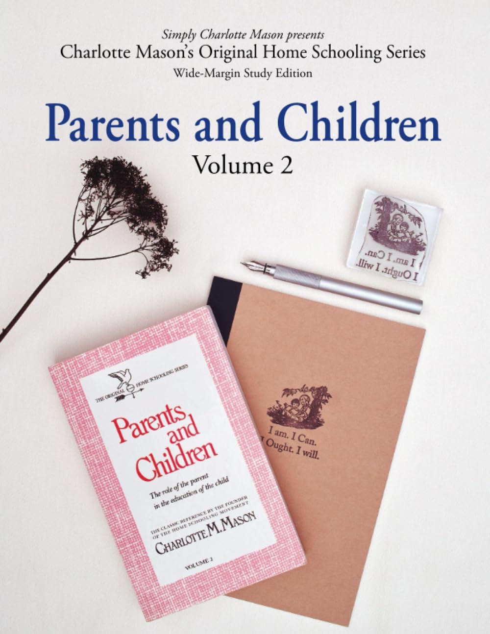 Parents and Children (Wide-Margin Study Edition): Volume 2: The Role of the Parent in the Education of the Child (Charlotte Mason’s Original Home Schooling Series)
