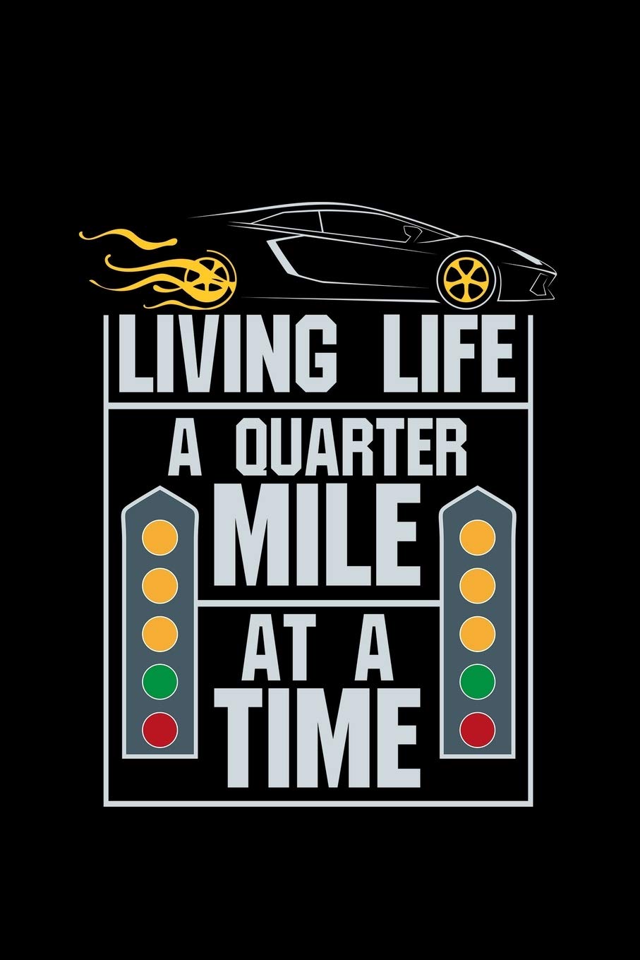 Living life a quarter mile at a time: 110 pages Notebook/Journal
