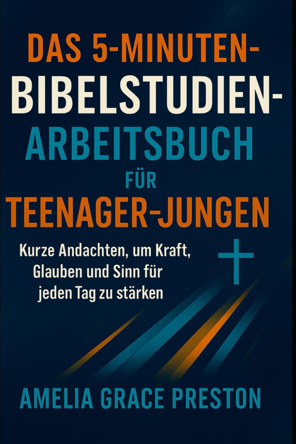 Das 5-Minuten-Bibelstudien-Arbeitsbuch für Teenager-Jungen: Kurze Andachten, um Kraft, Glauben und Sinn für jeden Tag zu stärken